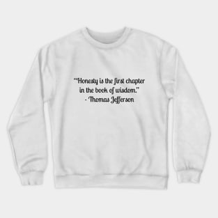 “Honesty is the first chapter in the book of wisdom.” - Thomas Jefferson Crewneck Sweatshirt